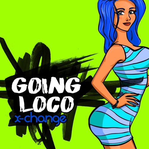 X-Change - Going Loco (Original Mix)